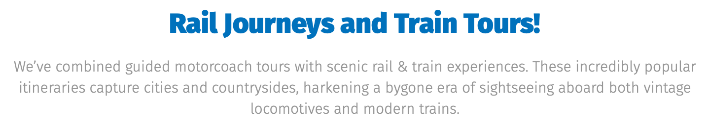 ﷯ We’ve combined guided motorcoach tours with scenic rail & train experiences. These incredibly popular itineraries capture cities and countrysides, harkening a bygone era of sightseeing aboard both vintage locomotives and modern trains.