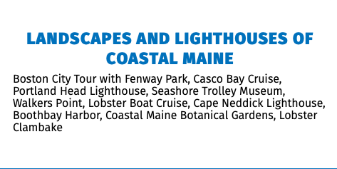 Landscapes and Lighthouses of Coastal Maine Boston City Tour with Fenway Park, Casco Bay Cruise, Portland Head Lighthouse, Seashore Trolley Museum, Walkers Point, Lobster Boat Cruise, Cape Neddick Lighthouse, Boothbay Harbor, Coastal Maine Botanical Gardens, Lobster Clambake