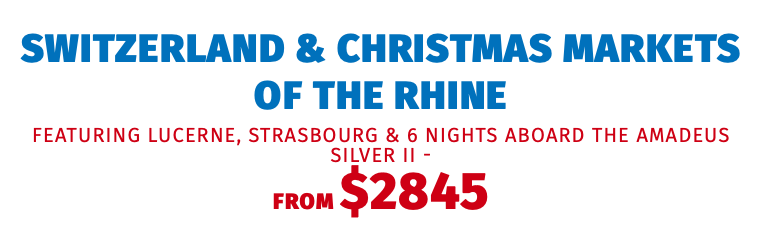 Switzerland & Christmas Markets of the Rhine featuring Lucerne, Strasbourg & 6 Nights aboard the Amadeus Silver II -  FROM $2845