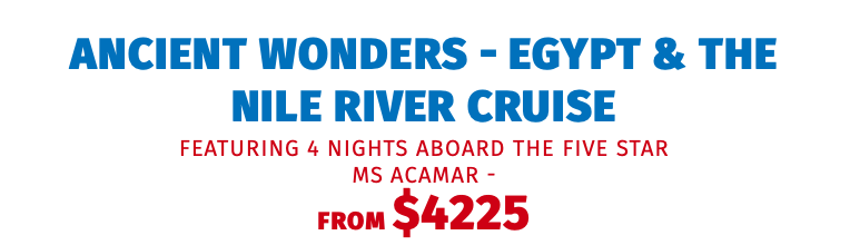 Ancient Wonders - Egypt & The Nile River Cruise featuring 4 Nights aboard the Five Star MS Acamar - FROM $4225