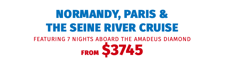 Normandy, Paris &  the Seine River Cruise featuring 7 nights aboard the Amadeus Diamond FROM $3745