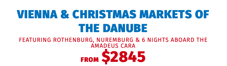 Vienna & Christmas Markets of the Danube featuring Rothenburg, Nuremburg & 6 Nights aboard the Amadeus Cara FROM $2845