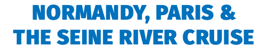 Normandy, Paris &  the Seine River Cruise