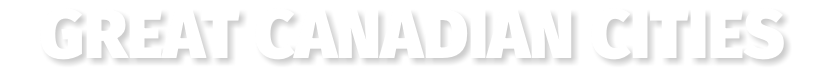 GREAT CANADIAN CITIES