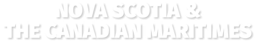 NOVA SCOTIA & THE CANADIAN MARITIMES