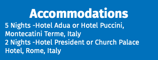Accommodations 5 Nights -Hotel Adua or Hotel Puccini, Montecatini Terme, Italy 2 Nights -Hotel President or Church Palace Hotel, Rome, Italy