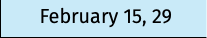 February 15, 29