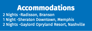 Accommodations 2 Nights -Radisson, Branson 1 Night -Sheraton Downtown, Memphis 2 Nights -Gaylord Opryland Resort, Nashville
