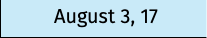 August 3, 17