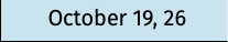 October 19, 26