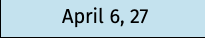 April 6, 27