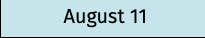 August 11