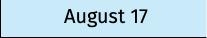 August 17