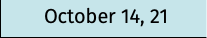 October 14, 21