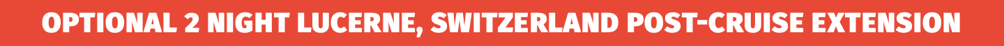 Optional 2 Night Lucerne, Switzerland Post-Cruise Extension
