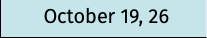 October 19, 26