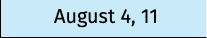 August 4, 11