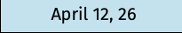 April 12, 26