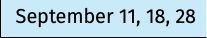 September 11, 18, 28