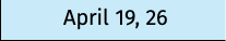 April 19, 26