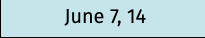 June 7, 14