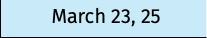 March 23, 25