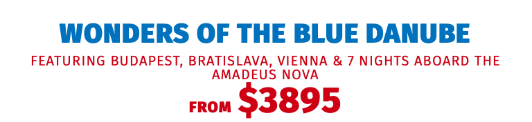 Wonders of the Blue Danube featuring Budapest, Bratislava, Vienna & 7 Nights aboard the Amadeus Nova FROM $3895