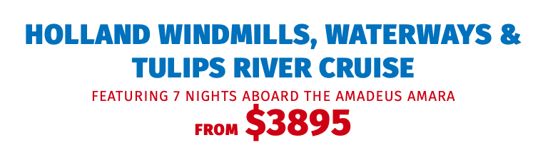 Holland Windmills, Waterways & Tulips River Cruise featuring 7 nights aboard the Amadeus AMARA FROM $3895